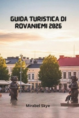 Guida Turistica Di Rovaniemi 2026: Esplora Le Tradizioni Artiche, Le Attivit? Pe
