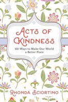 Rhonda Sciortino - Acts Of Kindness 101 Ways To Make Our World A Bet - G245Z