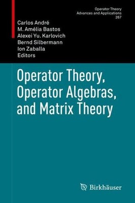 Operator Theory, Operator Algebras, and Matrix Theory (Operator Theory: Adv