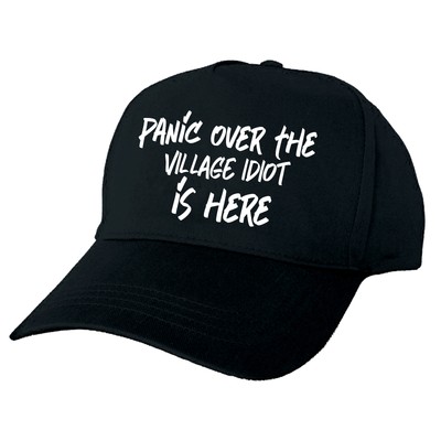 Job Title Cap - PANIC OVER VILLAGE IDIOT HERE CAP - Printed to Order - Exclusive