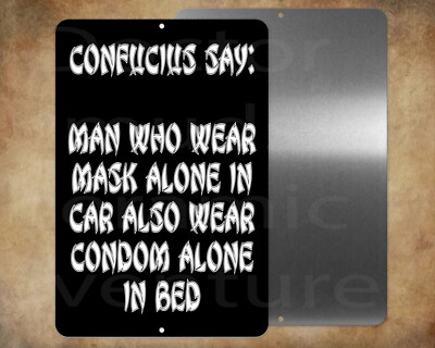 Confucius Say man with mask in car also wears condom alone bed  8 x 12''   sign