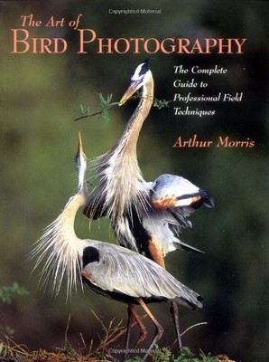 The Art of Bird Photography: The Complete Guide to Professional 