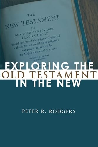 Exploring the Old Testament in the New - Rodgers, Peter R.