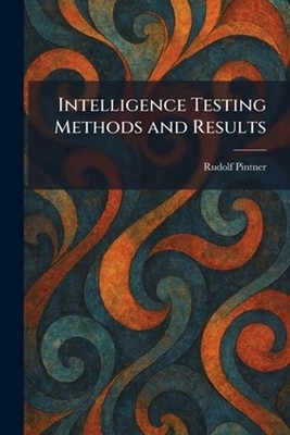 Intelligence Testing Methods and Results by Rudolf Pintner Paperback Book