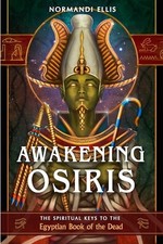 Awakening Osiris: The Spiritual Keys to the Egyptian Book of the Dead. Ellis**