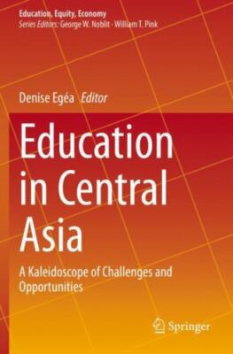 Education in Central Asia : A Kaleidoscope of Challenges and Opportunities, P...