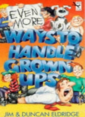 Even More Ways to Handle Grown-ups,Jim Eldridge, Duncan Eldridge