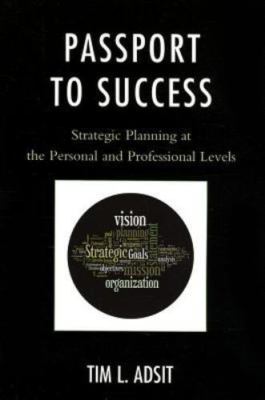 Passport to Success : Strategic Planning at the Personal and Professional Lev...
