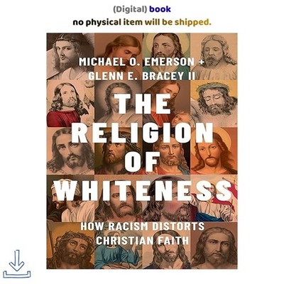The Religion of Whiteness: How Racism Distorts Christian , Michael O. Emerson 20