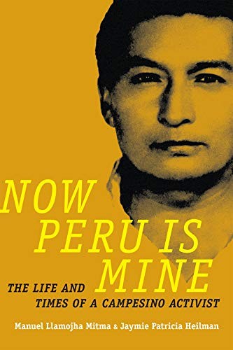 Now Peru Is Mine: The Life and Times of a Campe. Mitma, Heilman<|