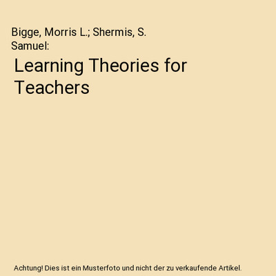 Learning Theories for Teachers, Bigge, Morris L.; Shermis, S. Samuel