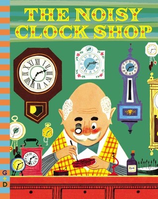 The Noisy Clock Shop (G&D Vintage) - hardcover Berg, Jean Horton|Seiden, Art