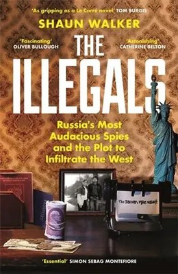 The Illegals | Russia's Most Audacious Spies and the Plot to Infiltrate the West