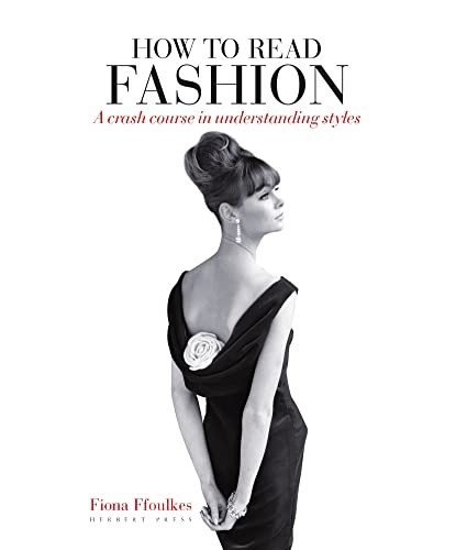 How To Read Fashion : A Crash Course In Understanding Styles Fiona Ffoulkes - Image 4
