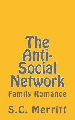 The Anti-Social Network (part 3): Family Romance by Scott Christopher Merritt