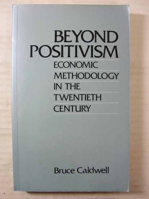 Beyond Positivism : Economic Methodology in the Twentieth Century
