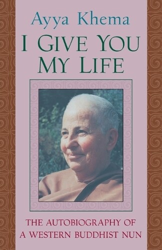 Ayya Khema I Give You My Life (Tascabile)