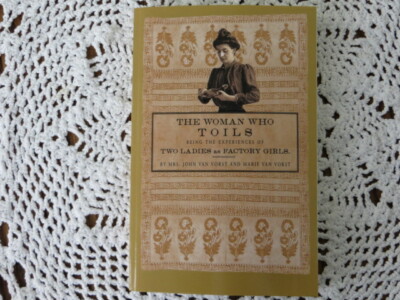 The Woman Who Toils : Being the Experiences of Two Ladies As Factory Girls by...