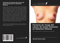 Factores De Riesgo Del CáNcer De Mama Femenino En Kelantan Malasia Bachok Norsa'