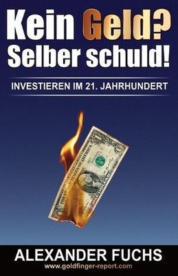 Kein Geld? Selber schuld!: Investieren im 21. Jahrhundert! by Alexander J. Fuchs