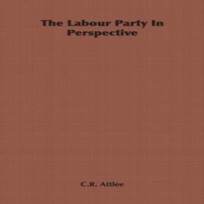 The Labour Party In Perspective C.R. Attlee Paperback Read Books