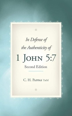 In Defense of the Authenticity of 1 John 5:7 by Pappas