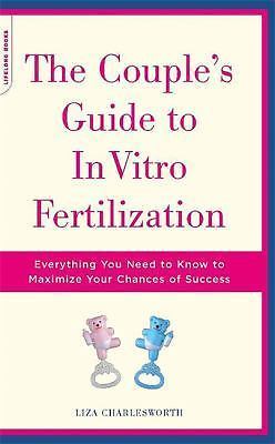 The Couple's Guide to in Vitro Fertilization: Everything You Need to Know to...