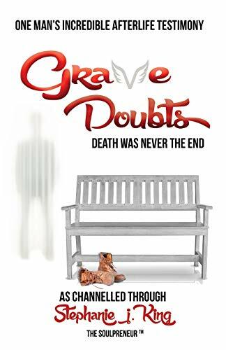 Grave Doubts: One Man's Incredible Afterlife Testimony By Stephanie J. King