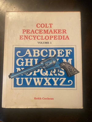 Colt Peacemaker Encyclopedia Vol 1 1992 Keith Cochran