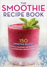 The Smoothie Recipe Book: 150 Smoothie Recipes Including Smoothies for Weigh...