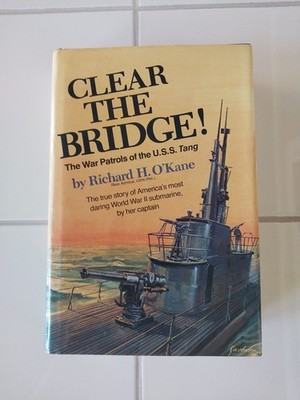 Clear the Bridge! : The War Patrols of the U. S. S. Tang - By Richard H. O kane