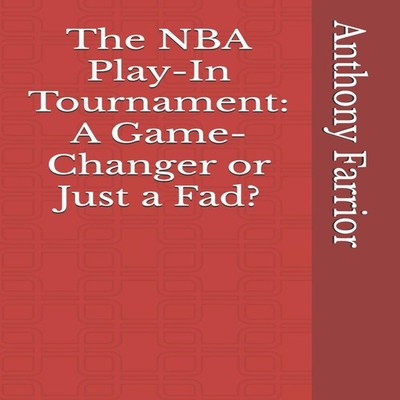 The NBA Play-In Tournament A Game-Changer or Just a Fad? Anthony