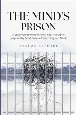 Mind's Prison: a Study Guide to Rethinking Your Thoughts (Inspired by Don't ...