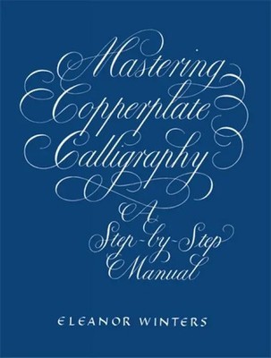 Mastering Copperplate Calligraphy | A Step-By-Step Manual | Eleanor Winters