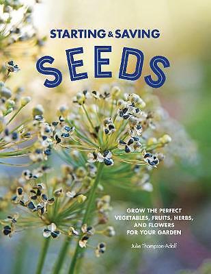 Starting & Saving Seeds: Grow the Perfect Vegetables, Fruits, Herbs, and ...