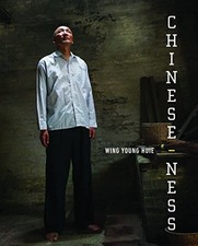 CHINESE-NESS: THE MEANINGS OF IDENTITY AND THE NATURE OF By Wing Young Huie NEW