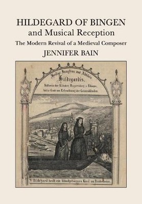 Hildegard of Bingen and Musical Reception: The Modern Revival of a Medieval Comp