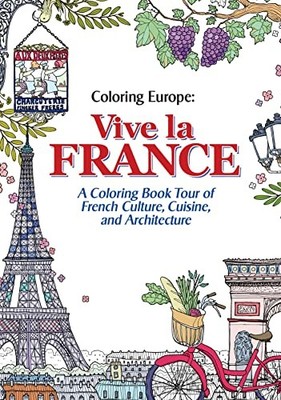 Vive La France: A Coloring Book Tour of French Culture, Cuisine, and Architectur