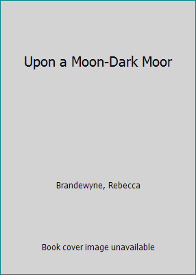 Upon a Moon-Dark Moor by Brandewyne, Rebecca