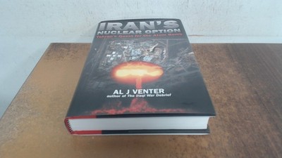 			Irans Nuclear Option: Tehrans Quest for the Atom Bomb and those w		