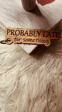 Engraved Wood Keychain "Probably Late for Something" Detachable Keyring Brown