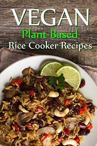VEGAN PLANT BASED RICE COOKER RECIPES By Dexter Poin **BRAND