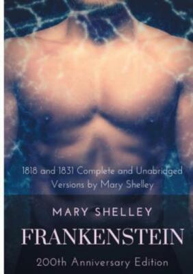 Frankenstein or The Modern Prometheus: The 200th Anniversary Edition