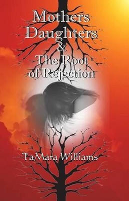 Mothers Daughters & The Root of Rejection by Tamara Williams (English) Paperback