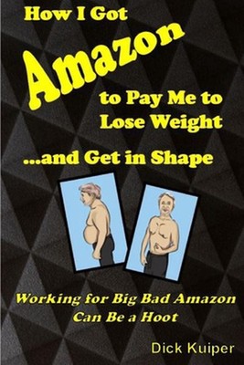 How I Got Amazon to Pay Me to Lose Weight...and Get in Shape: Working for Big Ba