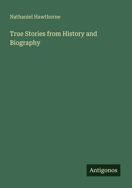 Nathaniel Hawthorne | True Stories From History And Biography | Taschenbuch-image