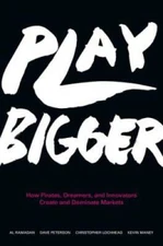 Play Bigger: How Pirates, Dreamers, and Innovators Create and Dominate  - GOOD