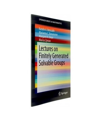 Lectures on Finitely Generated Solvable Groups, Katalin A. Bencsath, Marcos Zyma
