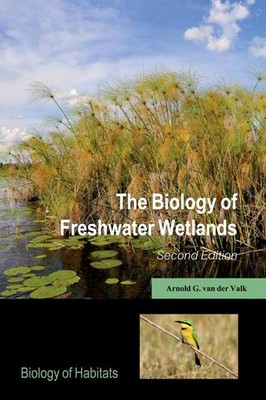 The Biology of Freshwater Wetlands (Biology of Habitats Series) by van der Valk