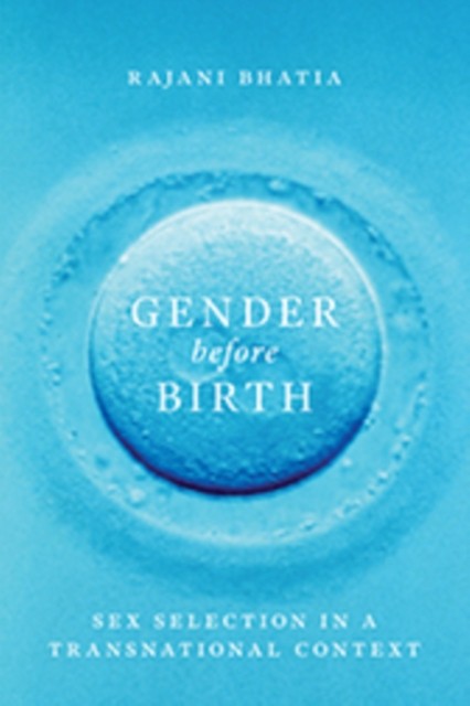 Gender before Birth – Sex Selection in a Transnational Context Bhatia Hardback